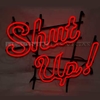 SHUT UP